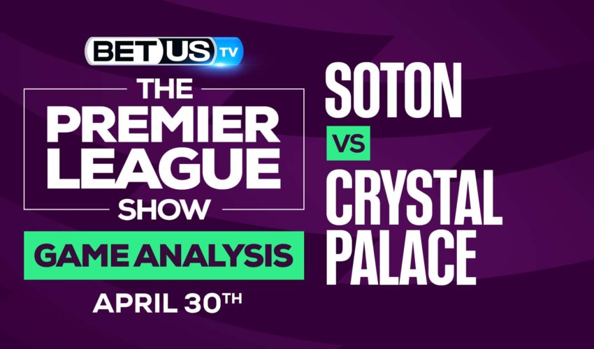 Southampton vs Crystal Palace: Predictions & Preview 4/30/2022