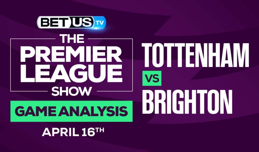 Tottenham vs Brighton: Picks & Predictions 4/16/2022