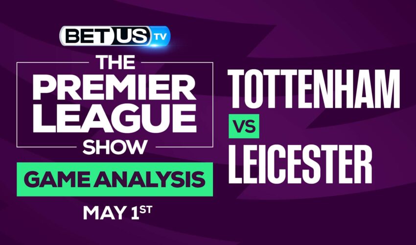 Tottenham vs Leicester: Analysis & Picks 5/01/2022