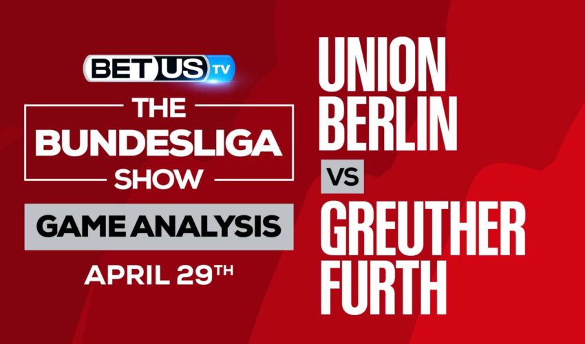 Union Berlin vs Greuther Furth: Picks & Predictions 4/29/2022