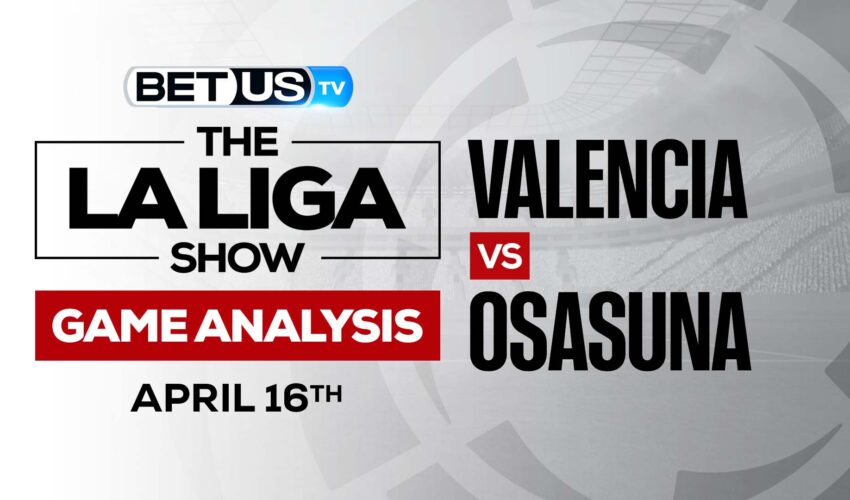 Valencia vs Osasuna: Predictions & Picks 4/16/2022