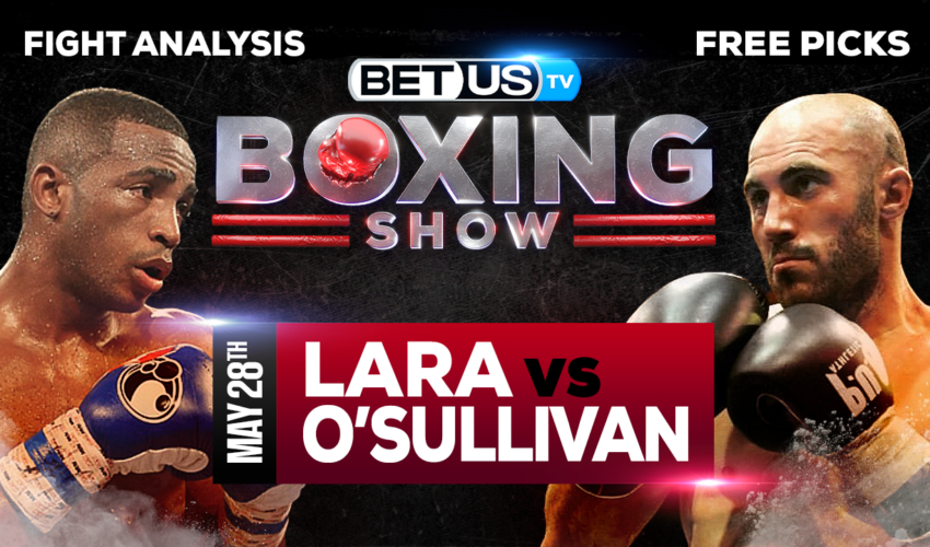 Gary “Spike” O’Sullivan vs Erislandy Lara: Preview & Picks 05/28/2022