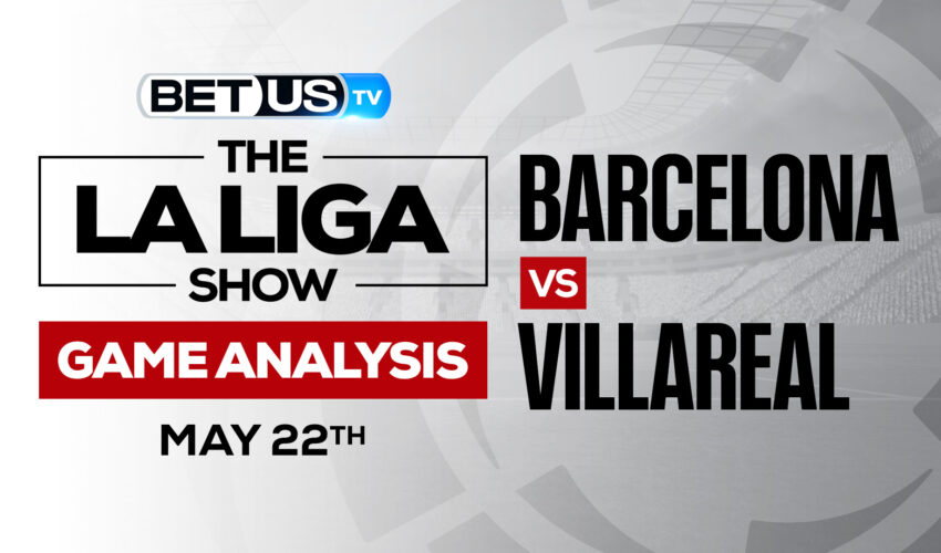 Barcelona vs Villarreal: Analysis & Picks 5/22/2022