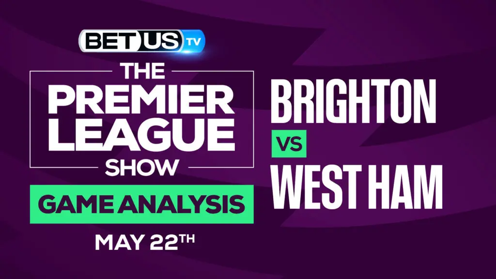 Brighton vs West Ham: Preview &#038; Analysis 5/22/2022