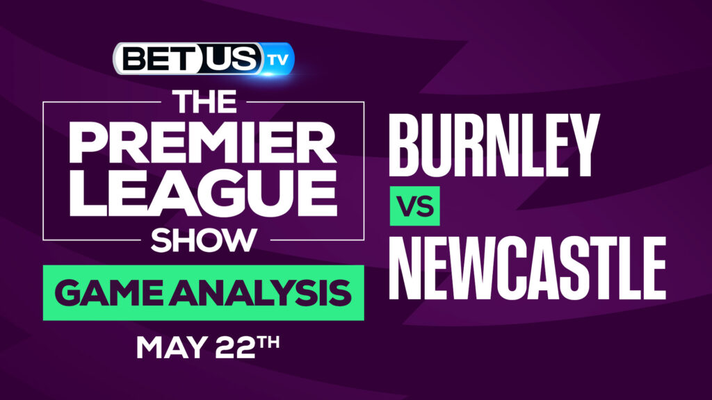 Burnley vs Newcastle: Odds & Predictions 5/22/2022