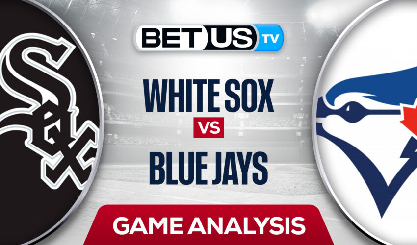 Chicago White Sox vs Toronto Blue Jays: Analysis & Picks 5/31/2022