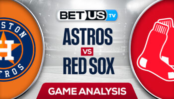 Houston Astros vs. Boston Red Sox: Predictions & Analysis 5/16/2022