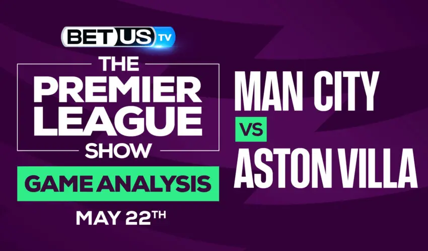 Man City vs Aston Villa: Odds & Analysis 5/22/2022