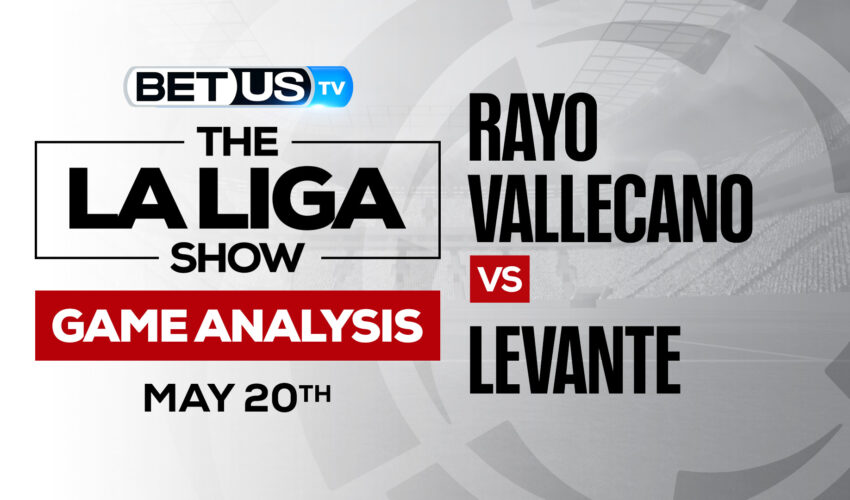 Rayo Vallecano vs Levante: Analysis & Preview 5/20/2022