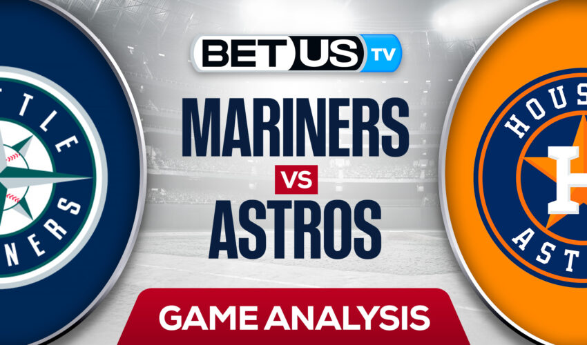 Seattle Mariners vs Houston Astros: Analysis & Preview 5/02/2022