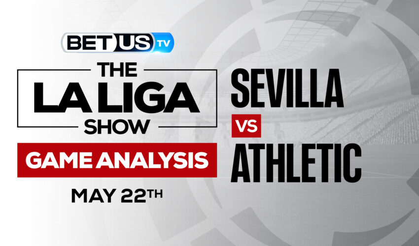 Sevilla vs Athletic: Preview & Odds 5/22/2022