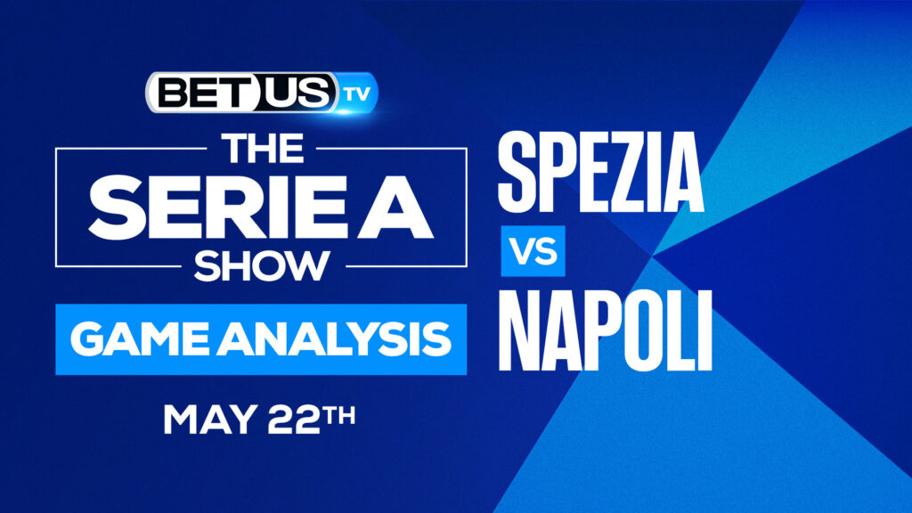 Spezia vs Napoli: Predictions & Analysis 5/22/2022