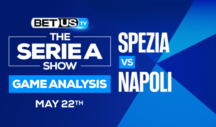 Spezia vs Napoli: Predictions & Analysis 5/22/2022