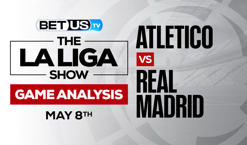 Atletico vs Real Madrid: Analysis & Predictions 5/08/2022