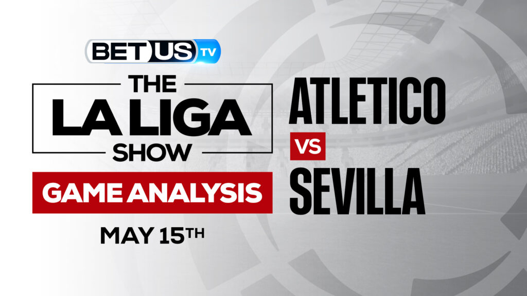 Atletico vs Sevilla: Analysis & Odds 5/15/2022