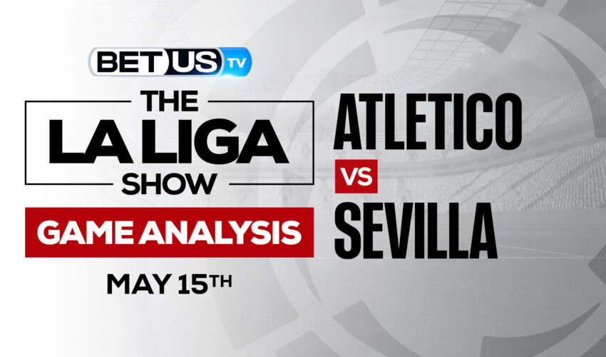 Atletico vs Sevilla: Analysis & Odds 5/15/2022