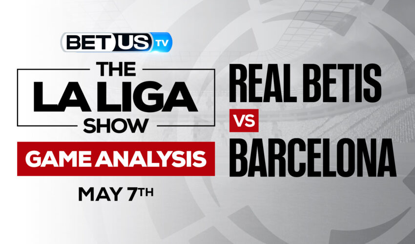 Real Betis vs Barcelona: Predictions & Picks 5/07/2022