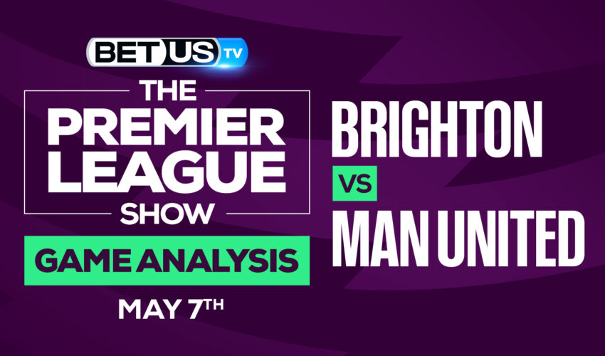 Brighton vs Man United: Picks & Preview 5/07/2022