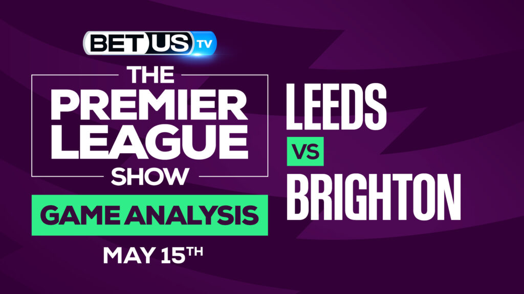 Leeds vs Brighton: Predictions & Analysis 5/15/2022