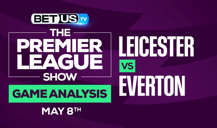 Leicester vs Everton: Picks & Predictions 5/08/2022