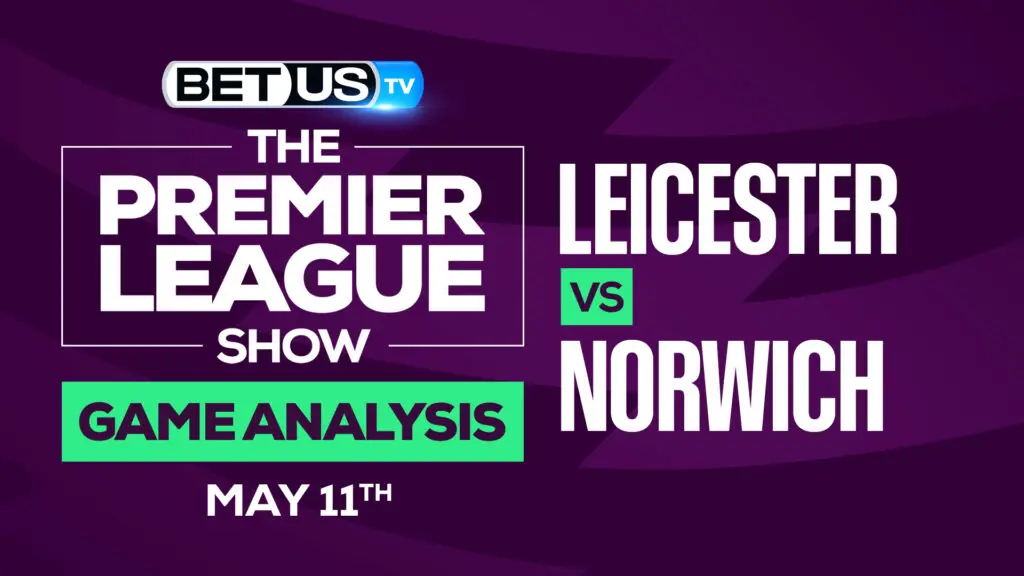 Leicester vs Norwich: Analysis &#038; Predictions 5/11/2022