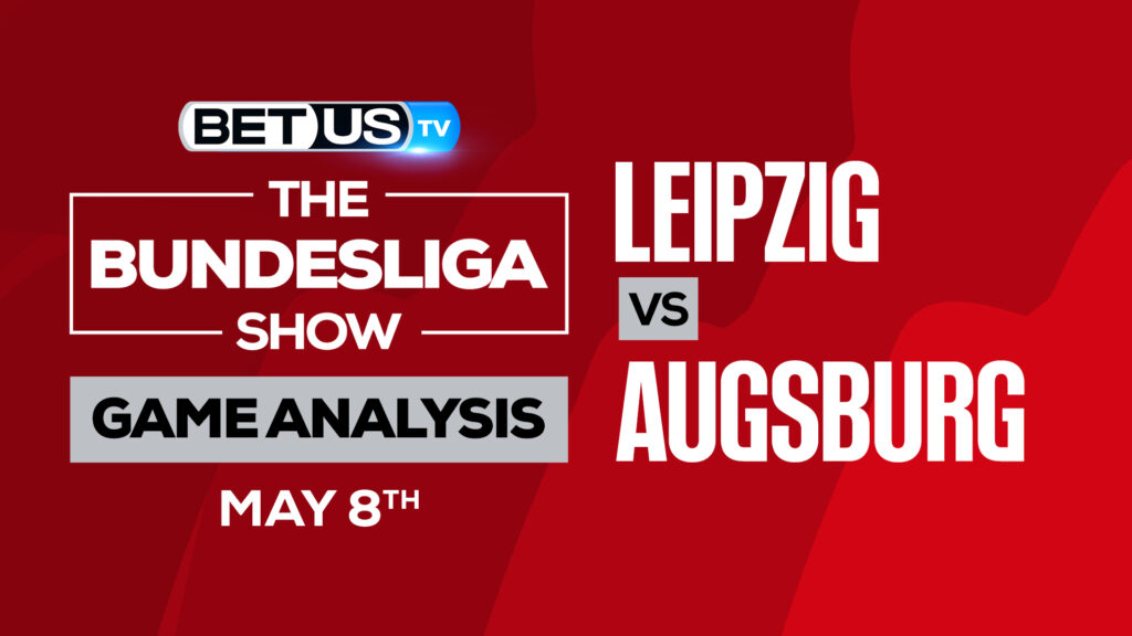 RB Leipzig vs Augsburg: Picks & Predictions 5/08/2022