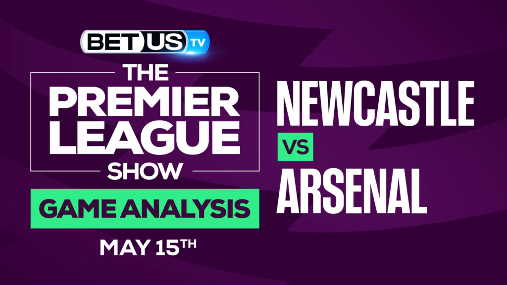 Newcastle vs Arsenal: Predictions & Picks 5/15/2022