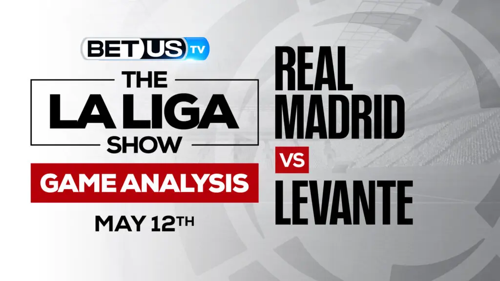 Real Madrid vs Levante: Odds & Preview 5/11/2022