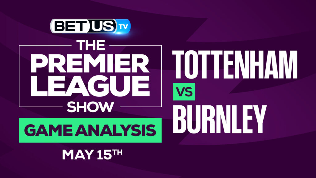 Tottenham vs Burnley: Predictions & Analysis 5/12/2022