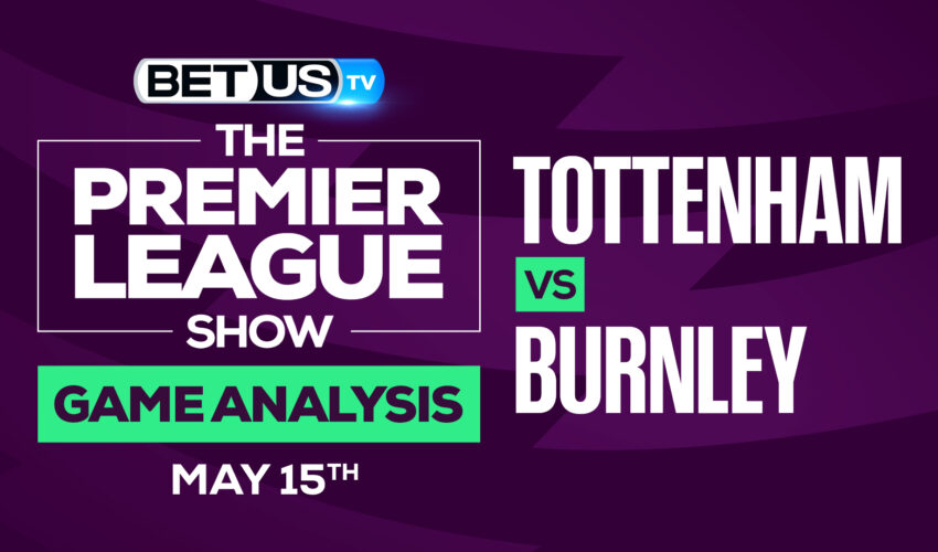 Tottenham vs Burnley: Predictions & Analysis 5/15/2022