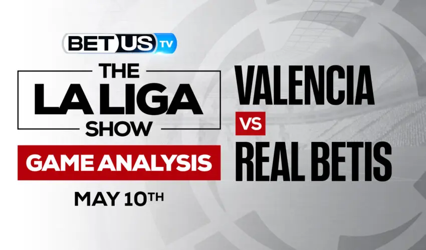 Valencia vs Real Betis: Picks & Predcitions 5/10/2022