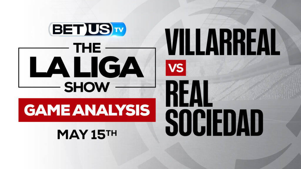 Villareal vs Real Sociedad: Picks & Odds 5/15/2022