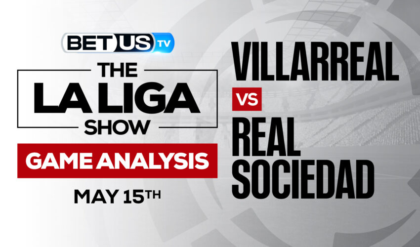 Villareal vs Real Sociedad: Picks & Odds 5/15/2022