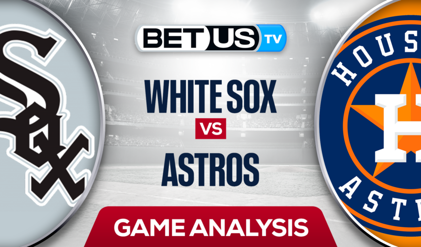 Chicago White Sox vs Houston Astros: Preview & Analysis 6/17/2022