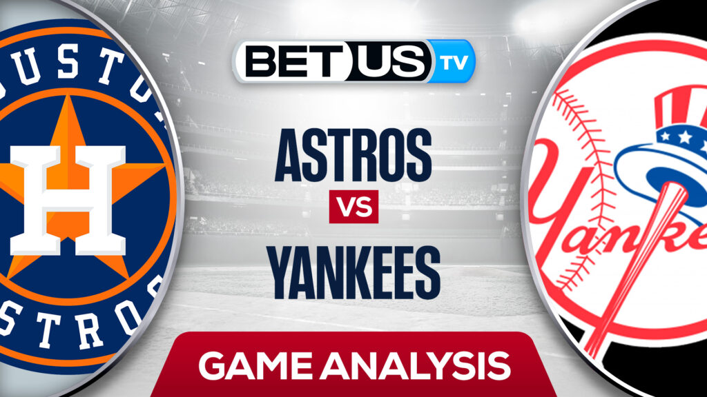Houston Astros vs New York Yankees: Odds & Analysis 6/24/2022