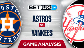 Houston Astros vs New York Yankees: Preview & Analysis 6/23/2022