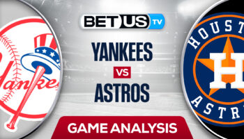 New York Yankees vs Houston Astros: Odds & Analysis 6/30/2022