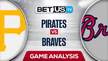 Pittsburgh Pirates vs Atlanta Braves: Odds & Preview 6/10/2022