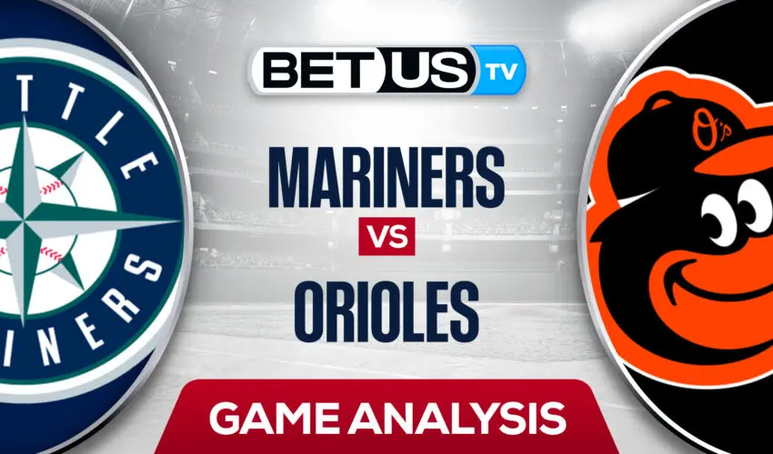 Seattle Mariners vs Baltimore Orioles: Preview & Analysis 06/02/2022