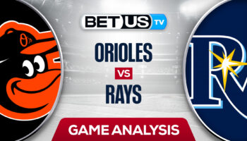 Baltimore Orioles vs Tampa Bay Rays: Analysis & Predictions 7/15/2022