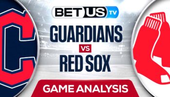 Cleveland Guardians vs Boston Red Sox: Picks & Analysis 7/25/2022