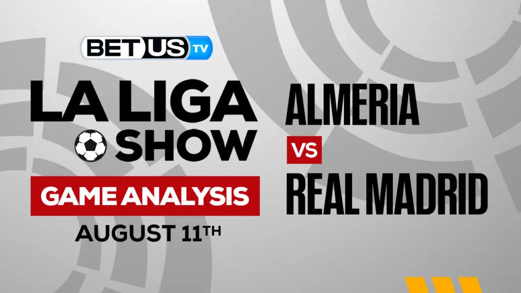 Almeria vs Real Madrid: Picks & Analysis 8/11/2022