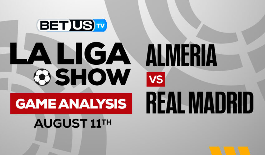 Almeria vs Real Madrid: Picks & Analysis 8/11/2022