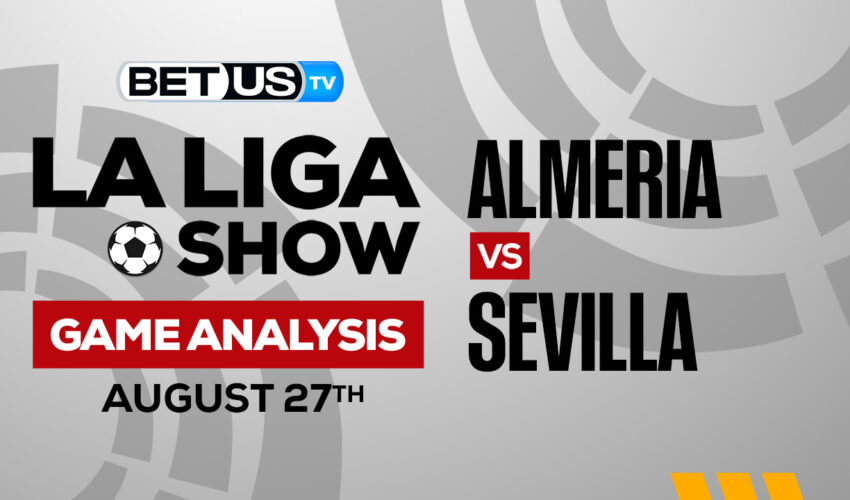 Almeria vs Sevilla: Preview & Analysis 8/27/2022