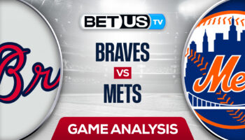 Atlanta Braves vs New York Mets: Preview & Analysis 8/05/2022