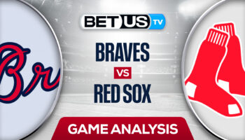 Atlanta Braves vs Boston Red Sox: Predictions & Picks 8/09/2022