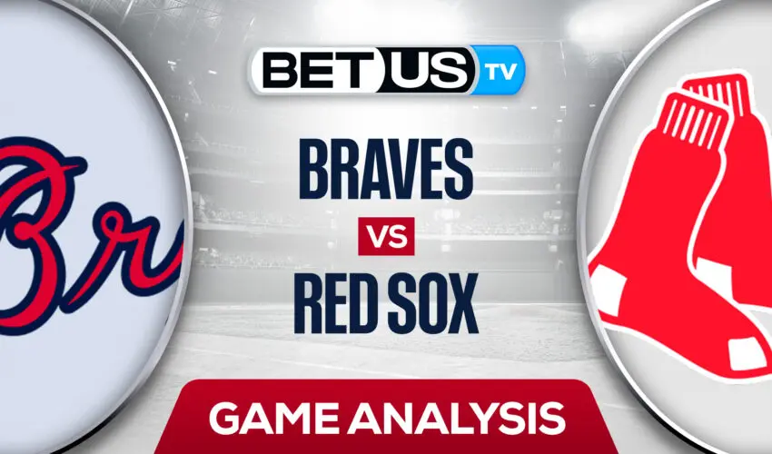 Atlanta Braves vs Boston Red Sox: Predictions & Picks 8/09/2022