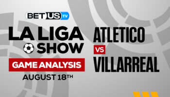Atletico vs Villarreal: Picks & Preview 08/21/2022