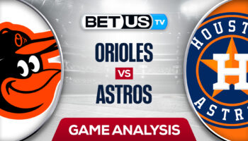 Baltimore Orioles vs Houston Astros: Preview & Analysis 8/26/2022