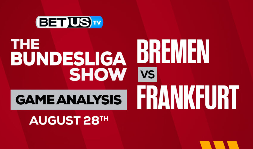 Bremen vs Frankfurt: Predictions & Picks 8/28/2022